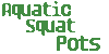 Aquatic Squat Pots